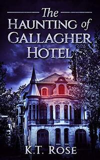 The Haunting of Gallagher Hotel: A Supernatural Horror Novel