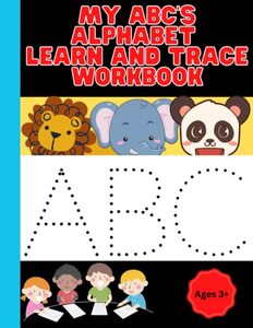 My ABC'S Alphabet Learn And Trace Workbook: Handwriting Tracing Activity Workbook for Kindergarten, Preschoolers, Letter Practice book 8.5x11 cover