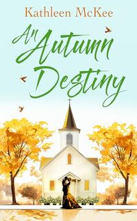 An Autumn Destiny: A Second-Chance Romance of Love, Community and New Beginnings (Journeys Book 3)