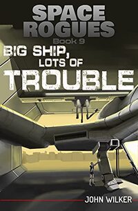 Big Ship, Lots of Trouble (Space Rogues Book 9)