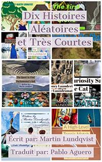 Dix Histoires Aléatoires et Très Courtes (French Edition)