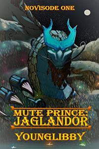 Mute Prince: Jaglandor: Novisode 1 of the Mute Prince Saga