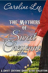 The Mothers of Sweet Cheyenne: A Sweet Cheyenne Short Story Collection (The Sweet Cheyenne Quartet Book 5)