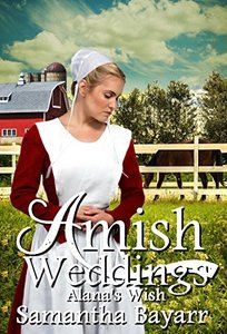 Amish Weddings: Amish Romance: Alana's Wish (Amish Wedding Romance Book 4)