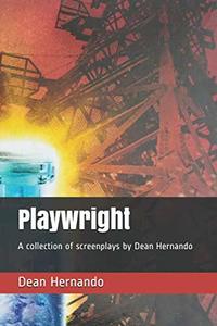 Playwright: A collection of screenplays by Dean Hernando