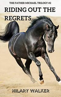 Riding Out the Regrets: A Priest Struggles with his Heathen Past (The Father Michael Trilogy: Books 4 - 6 of the Riding Out series Book 2) - Published on Feb, 2018