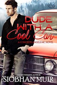 Dude with a Cool Car (Concrete Angels MC Book 2) - Published on Mar, 2019