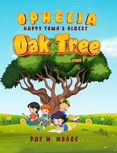 Ophelia: Happy Townâ€™s Oldest Oak Tree (Welcome to Happy Town Book 7)