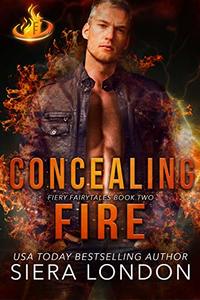 Concealing Fire (Fiery Fairytales  Book 2)