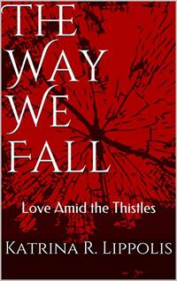 The Way We Fall: Love Amid the Thistles