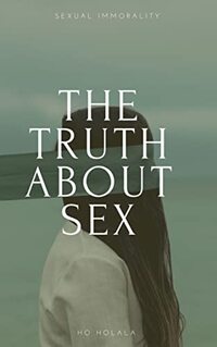 THE TRUTH ABOUT SEX: SEXUAL IMMORALITY