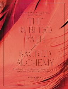 The Rubedo Path of Sacred Alchemy: You Are the Flame. You Are the Gold. You Are the Stone.