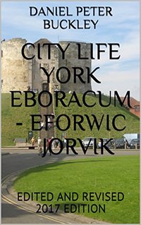 CITY LIFE YORK  EBORACUM - EFORWIC - JORVIK: EDITED AND REVISED 2017  EDITION