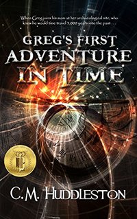 Greg's First Adventure in Time: A Time Travel Adventure Into Prehistoric America (Adventures in Time Book 1) - Published on Nov, 2014