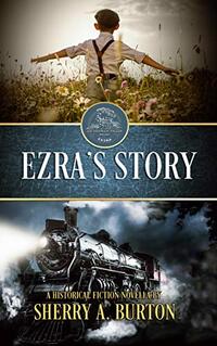 Ezra's Story: Discover how the kindness of strangers helps one child journey to find the family he longs for. (Orphan Train Extras)