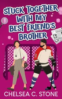 Stuck Together with my Best Friend's Brother: A Small Town Enemies-to-Lovers Sweet Romance