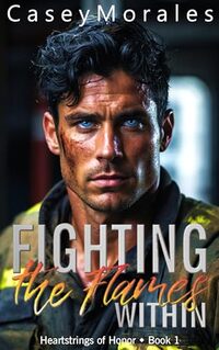 Fighting the Flames Within: A passionate and funny contemporary mm romance (Heartstrings of Honor Book 1) - Published on Jun, 2024