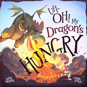 Uh-Oh! My Dragonâ€™s Hungry (Uh-OH! My Dragon's...)