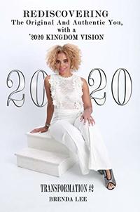 Rediscovering The Original And Authentic You, : with A '2020 Kingdom Vision (Transformation Book 2)