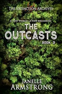 The Outcasts (The Extinction Archives Book 3) - Published on Apr, 2020