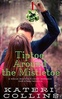 Tiptoe Around the Mistletoe: A Rogue Mountain Billionaire Second Chance Sweet Romance Christmas Novella