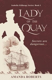Lady of the Quay: Isabella Gillhespy Series Book 1