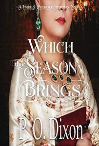 Which that Season Brings: A Pride and Prejudice Christmas Novella (Stand-alone Pride and Prejudice Variations: Holiday Escapes with Mr. Darcy!)