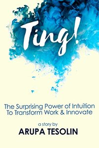Ting: The Surprising Power of Intuition to Transform Work & Innovate
