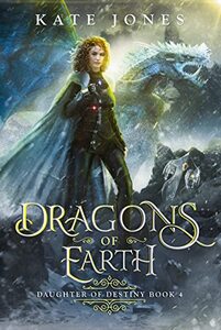 Dragons of Earth: A steamy, Coming of Age, Portal Fantasy (Daughter of Destiny Book 4)