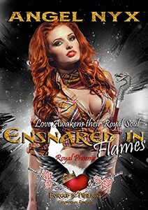 Ensnared in Flames: Love Awakens their Royal Soul: Royal Phoenix #1