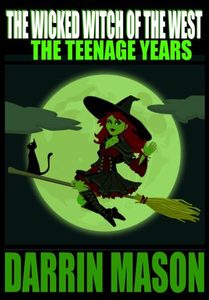 The Wicked Witch of the West: The Teenage Years