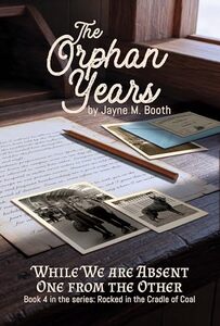 The Orphan Years: While We Are Absent One From The Other (Rocked in the Cradle of Coal series Book 4)