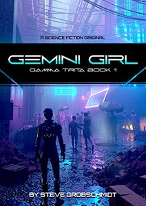 Gemini Girl (Gamma Trita Trilogy Book 1) - Published on Mar, 2023