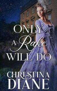 Only A Rake Will Do: Steamy Friends to Lovers Regency Romance Novella