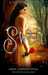 So Sweet:  A Tale as Old as Time: (A Fairy Tale Retelling) (The Never Lands Saga)