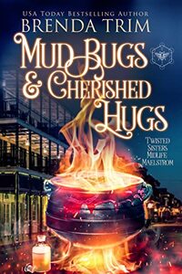 Mud Bugs & Cherished Hugs: Paranormal Women's Fiction (Twisted Sisters Midlife Maelstrom Book 10)