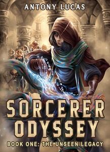 THE UNSEEN LEGACY: A Slice of Life LitRPG Adventure (SORCERER ODYSSEY Book 1)