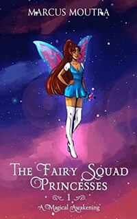 The Fairy Squad Princesses: A Magical Awakening - Published on Aug, 2018