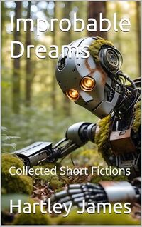 Improbable Dreams: Collected Short Fictions