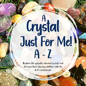 A Crystal Just For Me! : Crystals For Kids A - Z Guide | Crystal Book For Teens