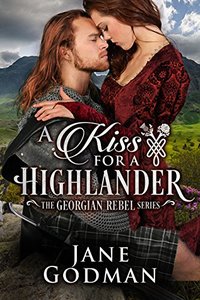 A Kiss for a Highlander (The Georgian Rebel Series Book 1)