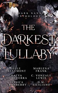 The Darkest Lullaby: A Dark Nanny Anthology