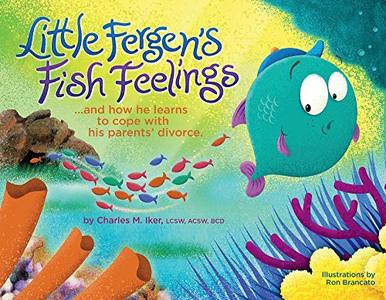 Little Fergen's Fish Feelings: ...And How He Learns to Cope with his Parents' Divorce. (1)