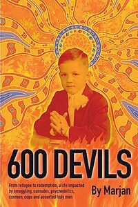 600 Devils: From refugee to redemption, a life impacted by smuggling, cannabis, psychedelics, conmen, cops and assorted holy men.