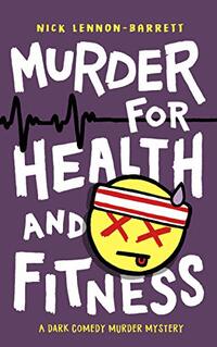 Murder for Health and Fitness: A dark comedy murder mystery (DCI Fenton Murder Trilogy Book 2)