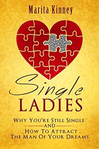 Single Ladies: Why You're Still Single: and How to Attract the Man of Your Dreams