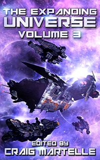 The Expanding Universe 3: Space Opera, Military SciFi, Space Adventure, & Alien Contact! (Science Fiction Anthology)