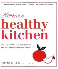 Norene's Healthy Kitchen: Eat Your Way to Good Health with Over 600 Fast & Fabulous Recipes