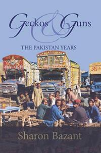 Geckos & Guns: THE PAKISTAN YEARS (Living as an Expat Series Book 2)