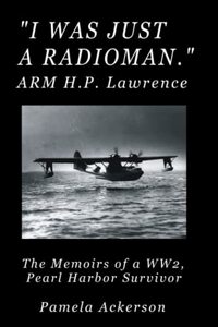 I Was Just a Radioman: The Memoirs of a Pearl Harbor Survivor - Large Print
